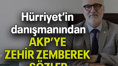 Hürriyet’in danışmanından AKP’YE ZEHİR ZEMBEREK SÖZLER
